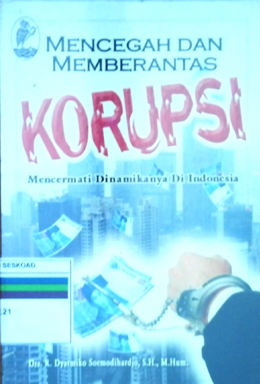 Mencegah Dan Memberantas Korupsi Mencermati Dinamikanya Di Indonesia